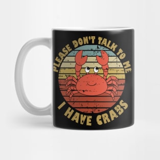 Please Don't Talk To Me I Have Crabs Mug